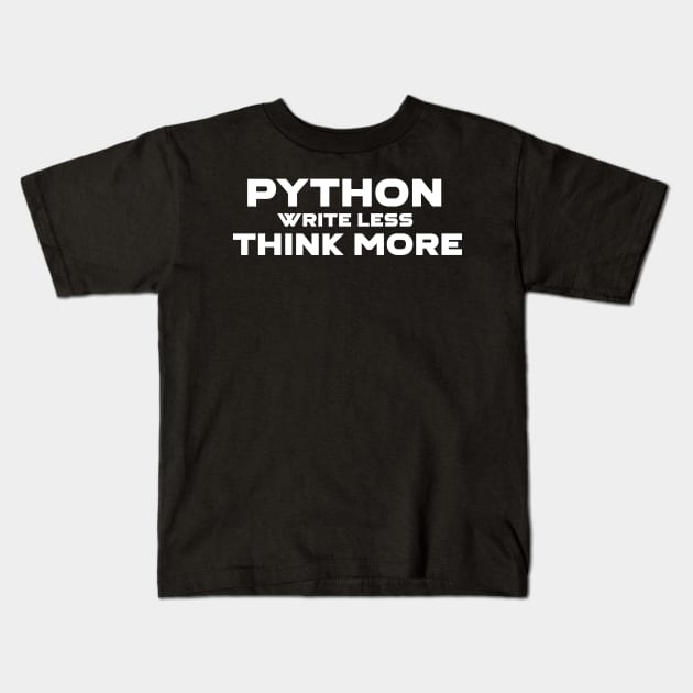 Python Write Less Think More Programming Kids T-Shirt by Furious Designs